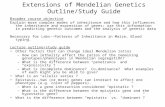 Extensions of Mendelian Genetics Outline/Study Guide Broader course objective Explain more complex modes of inheritance and how this influences the inheritance.