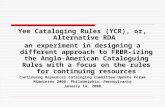 Yee Cataloging Rules (YCR), or, Alternative RDA an experiment in designing a different approach to FRBR-izing the Anglo- American Cataloguing Rules with.