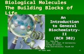 Biological Molecules The Building Blocks of Life An Introduction to General Biochemistry-II (BCH 302) Dr. Saba Abdi Asst. Prof. Dept. Of Biochemistry College.