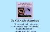 To Kill A Mockingbird “A novel of strong contemporary national significance” –Chicago Tribune.