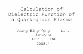 Calculation of Dielectric Function of a Quark-gluon Plasma Jiang Bing-feng Li Jia-rong IOPP CCNU 2008.4.