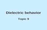 Dielectric behavior Topic 9. Reading assignment Askeland and Phule, The Science and Engineering of Materials, 4 th Ed., Sec. 18-8, 18-9 and 18-10. Shackelford,
