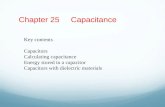 Chapter 25 Capacitance Key contents Capacitors Calculating capacitance Energy stored in a capacitor Capacitors with dielectric materials.