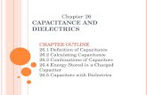 C APACITANCE AND D IELECTRICS Chapter 26 CHAPTER OUTLINE 26.1 Definition of Capacitance 26.2 Calculating Capacitance 26.3 Combinations of Capacitors 26.4.