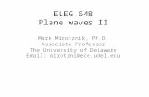 ELEG 648 Plane waves II Mark Mirotznik, Ph.D. Associate Professor The University of Delaware Email: mirotzni@ece.udel.edu.