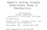 Qubits Using Single Electrons Over a Dielectric John Goodkind Physics Department University of California, San Diego Collaborators: Manyam Pilla, Xinchang.
