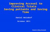 Improving Accrual to Clinical Trials Saving patients and $aving Time Daniel Weisdorf October 2011 Thanks to Mary Horowitz.