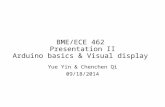 BME/ECE 462 Presentation II Arduino basics & Visual display Yue Yin & Chenchen Qi 09/18/2014.
