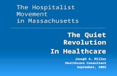 Joseph A. Miller Healthcare Consultant September, 2002 The Hospitalist Movement in Massachusetts The Quiet Revolution In Healthcare.
