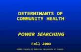 DETERMINANTS OF COMMUNITY HEALTH POWER SEARCHING Fall 2003 2003, Faculty of Medicine, University of Toronto.