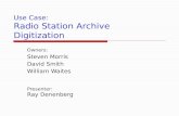 Use Case: Radio Station Archive Digitization Owners: Steven Morris David Smith William Waites Presenter: Ray Denenberg.
