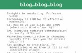 1 blog…blog…blog Insights in emarketing, Professor Close Technology is CRUCIAL to effective marketing! So, how do we use blogs and eWOM (electronic Word.