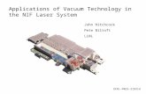Applications of Vacuum Technology in the NIF Laser System John Hitchcock Pete Biltoft LLNL UCRL-PRES-219314.