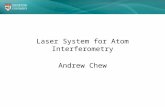 Laser System for Atom Interferometry Andrew Chew.