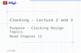 12/4/2002 Clocking – Lecture 2 and 3 Purpose – Clocking Design Topics Read Chapter 12.