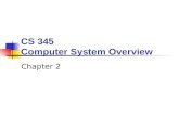 CS 345 Computer System Overview Chapter 2. BYU CS 345Chapter 2: OS Overview2 Topics to Cover… OS Objectives OS Services Resource Manager Evolution Achievements.