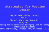 Strategies for Vaccine Design Jay A. Berzofsky, M.D., Ph.D. Chief, Vaccine Branch, CCR, NCI Preparing for Biothreats: Emerging and Re-emerging Infectious.