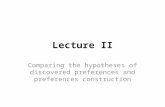 Lecture II Comparing the hypotheses of discovered preferences and preferences construction.