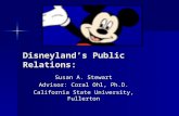 Disneyland’s Public Relations: Susan A. Stewart Advisor: Coral Ohl, Ph.D. California State University, Fullerton.