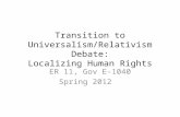 Transition to Universalism/Relativism Debate: Localizing Human Rights ER 11, Gov E-1040 Spring 2012.