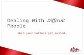 Dealing With Difficult People When your buttons get pushed…