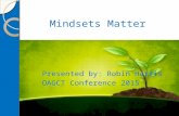 Mindsets Matter Presented by: Robin Harris OAGCT Conference 2015.