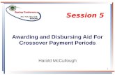 1 Awarding and Disbursing Aid For Crossover Payment Periods Harold McCullough Session 5.