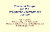 Universal Design for the Workforce Development System Joe Timmons University of Minnesota National Collaborative on Workforce and Disability for Youth.