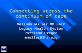 Connecting across the continuum of care Melinda Muller MD FACP Legacy Health System Portland Oregon mmuller@lhs.org.