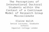 The Perceptions of International Doctoral Students within the Context of a Continuum Model of Research Group Microclimate Elaine Walsh Senior Lecturer,