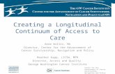 Center for the Advancement of Cancer Survivorship, Navigation and Policy Creating a Longitudinal Continuum of Access to Care Anne Willis, MA Director,