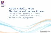 Martha Caddell, Peter Chatterton and Heather Gibson Developing and Supporting a Flexible Curriculum: Opportunities for critical reflection and (re)engagement.