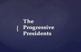 { The Progressive Presidents. Theodore Roosevelt  1858 – 1919  26 th President (1901-09)  Republican  Promoted his “Square Deal”: promise to treat.