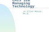 CMIS 520 Managing Technology Jo Ellen Moore, Ph.D.