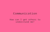 Communication How can I get others to understand me?