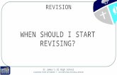 St James’s CE High School REVISION WHEN SHOULD I START REVISING?