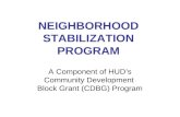 NEIGHBORHOOD STABILIZATION PROGRAM A Component of HUD’s Community Development Block Grant (CDBG) Program.