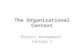 The Organizational Context Project management Lecture 2.