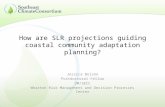 How are SLR projections guiding coastal community adaptation planning? Jessica Bolson Postdoctoral Fellow UM/SECC Wharton Risk Management and Decision.