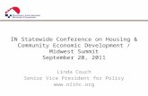IN Statewide Conference on Housing & Community Economic Development / Midwest Summit September 20, 2011 Linda Couch Senior Vice President for Policy .