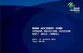 ROAD ACCIDENT FUND VENDOR BRIEFING SESSION RAF/ 2012 /00031 Date: 15 January 2013 Time: 09:00.