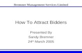 How To Attract Bidders Presented By Sandy Bremner 24 th March 2005 Bremner Management Services Limited.