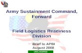 1 Army Sustainment Command, Forward Field Logistics Readiness Division Brief to APBI August 2008 UNCLASSIFIED.