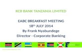 A KCB BANK TANZANIA LIMITED EABC BREAKFAST MEETING 18 th JULY 2014 By Frank Nyabundege Director - Corporate Banking.