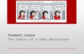 Student Loans The Comics of a Debt Revolution. LOAN AGENDA 1.What are Student Loans? 2.Loan Terminology 3.Types of Loan 4.FAFSA 5.Student Loan Database.