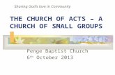 THE CHURCH OF ACTS – A CHURCH OF SMALL GROUPS Penge Baptist Church 6 th October 2013 Sharing God’s love in Community.