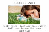 SUCCEED 2011 Kelly Klima, Ines Azevedo, Judith Hallinen, Deanna Matthews CEDM Talk 1.