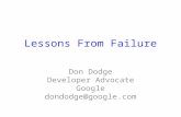 Lessons From Failure Don Dodge Developer Advocate Google dondodge@google.com.