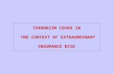 TERRORISM COVER IN THE CONTEXT OF EXTRAORDINARY INSURANCE RISK.