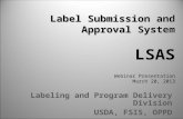 Label Submission and Approval System Label Submission and Approval System LSAS Webinar Presentation March 20, 2013 Labeling and Program Delivery Division.